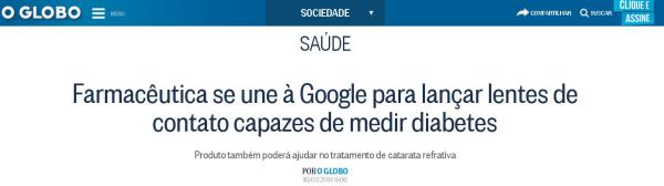 "Farmacêutica se une à Google para lançar lentes de contato capazes de medir diabetes" - Captura de tela do site de O Globo em 16 de julho de 2014.