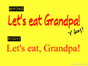 (Wrong) Let's eat Grandpa! (Right) Let's eat, Grandpa!